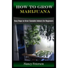 How to Grow Marijuana: Easy Steps to Grow Cannabis Indoors for Beginners