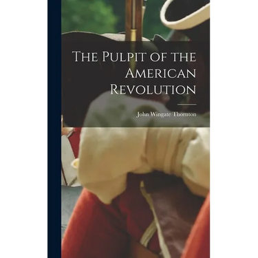 The Pulpit of the American Revolution