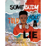 Somebody Told You a Lie: A Poetic Story for Young Men