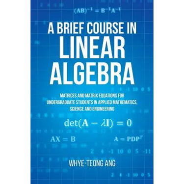 A Brief Course in Linear Algebra: Matrices and Matrix Equations for Undergraduate Students in Applied Mathematics, Science and Engineering