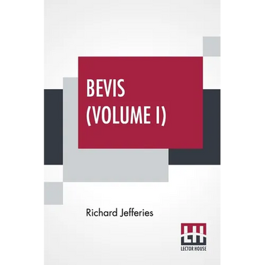 Bevis (Volume I): The Story Of A Boy, In Three Volumes, Vol. I.