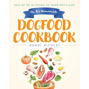 Ms. B's Homemade Dogfood Cookbook: Add Up To 10 Years to Your Pet's Life