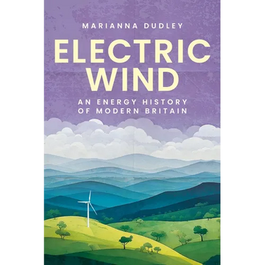 Electric Wind: An Energy History of Modern Britain