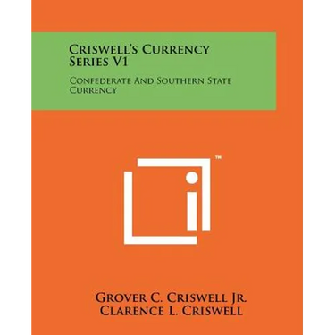 Criswell's Currency Series V1: Confederate And Southern State Currency