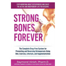 Strong Bones Forever: The Complete Drug-Free System for Preventing and Reversing Osteoporosis Using Diet, Exercise, Lifestyle, and Supplentation