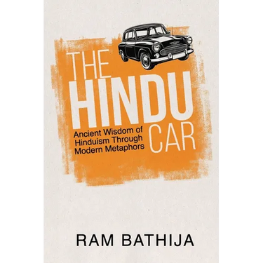 The Hindu Car: Ancient Wisdom of Hinduism Through Modern Metaphors