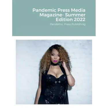 Pandemic Press Media Magazine- Summer Edition 2022: Pandemic Press Publishing
