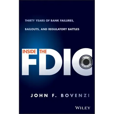 Inside the Fdic: Thirty Years of Bank Failures, Bailouts, and Regulatory Battles
