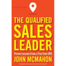 The Qualified Sales Leader: Proven Lessons from a Five Time Cro