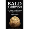 Bald Ambition: A Critique of Ken Wilber's Theory of Everything