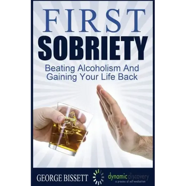 First Sobriety: : Beating Alcoholism And Gaining Your Life Back