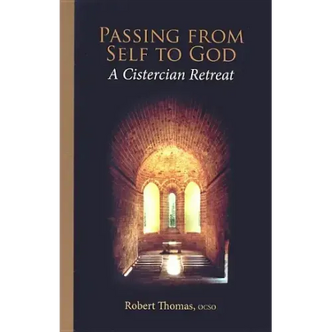 Passing from Self to God: A Cistercian Retreat Volume 6