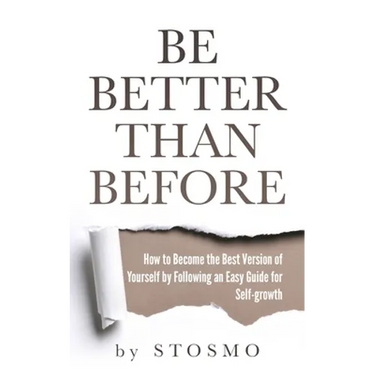 Be Better Than Before: How to Become the Best Version of Yourself by Following an Easy Guide for Self-growth