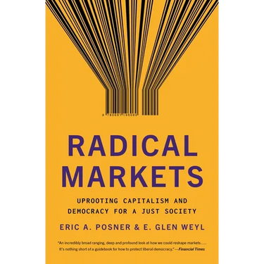 Radical Markets: Uprooting Capitalism and Democracy for a Just Society
