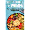 Sirt Food Diet for Women: Plan Your Weight Loss with Sirtuin Activator Recipes