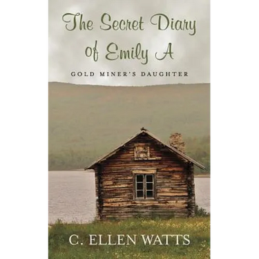 The Secret Diary of Emily A: Gold Miner's Daughter