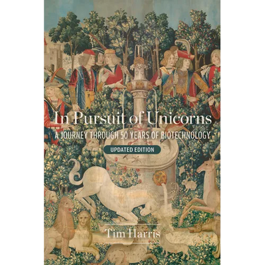 In Pursuit of Unicorns: A Journey Through 50 Years of Biotechnology, Updated Edition