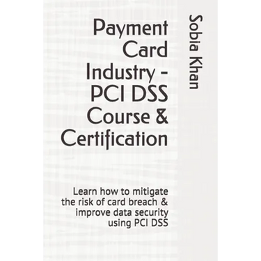 Payment Card Industry - PCI DSS Course & Certification: Learn how to mitigate the risk of card breach & improve data security using PCI DSS