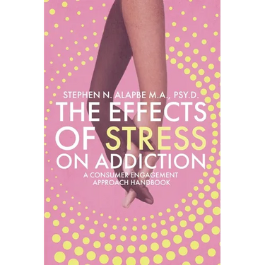 The Effects of Stress on Addiction: A Consumer Engagement Approach Handbook