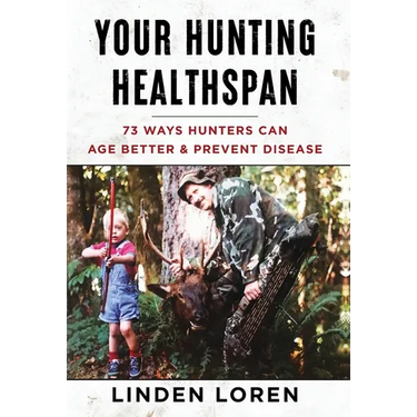 Your Hunting Healthspan: 73 Ways Hunters Can Age Better & Prevent Disease
