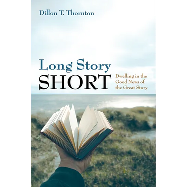 Long Story Short: Dwelling in the Good News of the Great Story