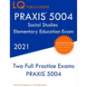 PRAXIS 5004 Social Studies Elementary Education Exam: Two Full Practice Exam - Free Online Tutoring - Updated Exam Questions