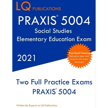 PRAXIS 5004 Social Studies Elementary Education Exam: Two Full Practice Exam - Free Online Tutoring - Updated Exam Questions
