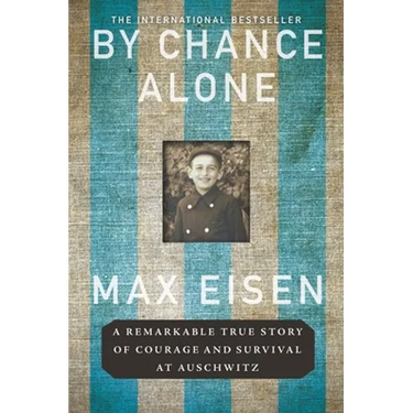 By Chance Alone: A Remarkable True Story of Courage and Survival at Auschwitz