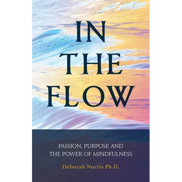 In The Flow: Passion, Purpose and the Power of Mindfulness