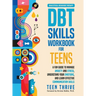 The DBT Skills Workbook for Teens: A Fun Guide to Manage Anxiety and Stress, Understand Your Emotions and Learn Effective Communication Skills