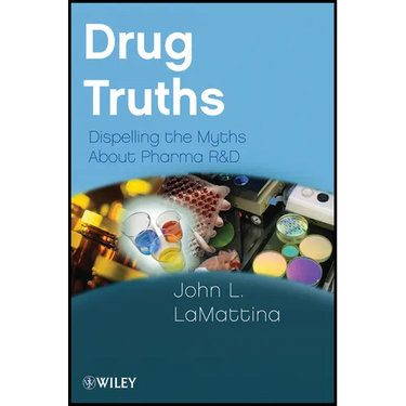 Drug Truths: Dispelling the Myths about Pharma R & D