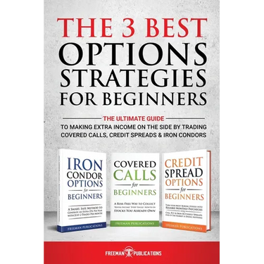 The 3 Best Options Strategies For Beginners: The Ultimate Guide To Making Extra Income On The Side By Trading Covered Calls, Credit Spreads & Iron Con