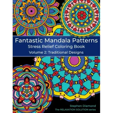 Fantastic Mandala Patterns Stress Relief Coloring Book: Volume 2: Traditional Designs