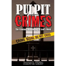 Pulpit Crimes: The Criminal Mishandling of God's Word