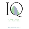 IQ: A Smart History of a Failed Idea