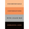 Uncomfortable Conversations with a Black Man