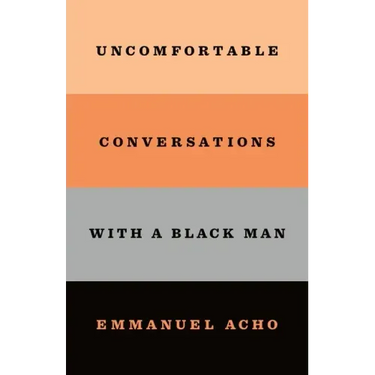 Uncomfortable Conversations with a Black Man