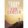 Thank God For Cancer