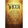Wicca: A Beginner's Guide to Wiccan Magick