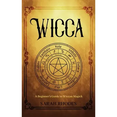 Wicca: A Beginner's Guide to Wiccan Magick