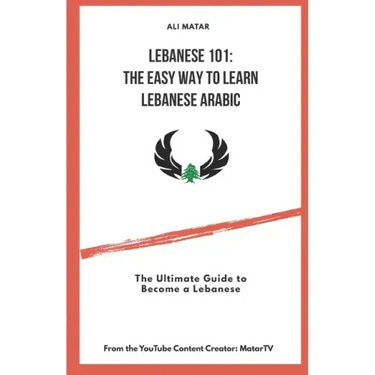Lebanese 101: The Easy Way to Learn Lebanese Arabic: The Ultimate Guide to Become a Lebanese