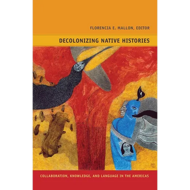 Decolonizing Native Histories: Collaboration, Knowledge, and Language in the Americas