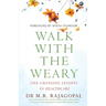 "Walk with the Weary Life-changing Lessons in Healthcare"