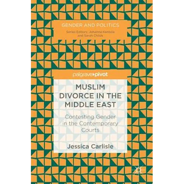 Muslim Divorce in the Middle East: Contesting Gender in the Contemporary Courts