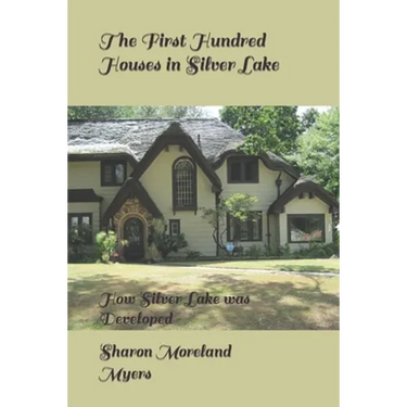 The First Hundred Houses in Silver Lake: And How Silver Lake was Developed