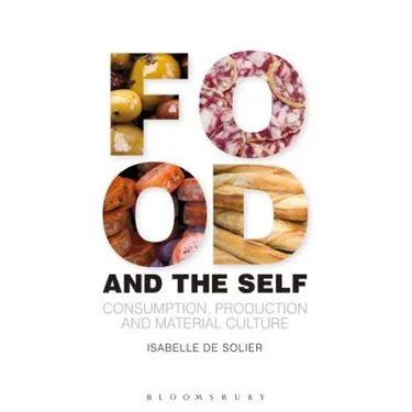 Food and the Self: Consumption, Production and Material Culture