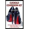 Cuckold Conversion Kit - For Wives: Ethically Getting Him To Want And Need A Tiny Cuck Status
