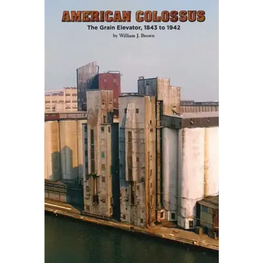 American Colossus: The Grain Elevator, 1843 to 1943