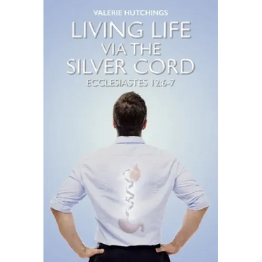 Living Life via the Silver Cord: Ecclesiastes 12:6-7