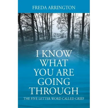 I Know What You Are Going Through: The FIVE Letter Word called GRIEF